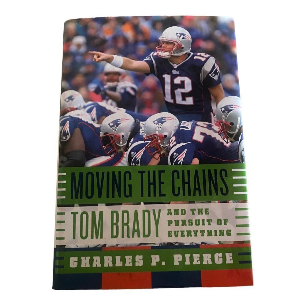 Moving the Chains: Tom Brady and the Pursuit of Everything Hardcover Book